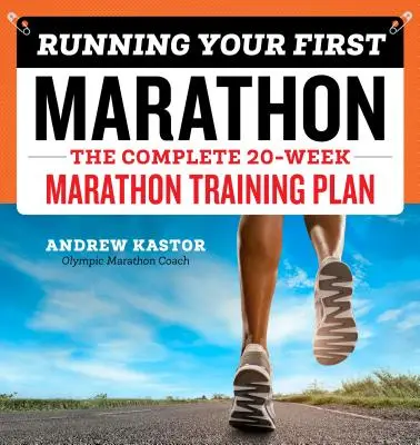 Alergarea primului tău maraton: The Complete 20-Week Marathon Training Plan - Running Your First Marathon: The Complete 20-Week Marathon Training Plan