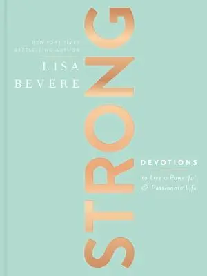 Puternic: Devoțiuni pentru a trăi o viață puternică și pasională - Strong: Devotions to Live a Powerful and Passionate Life