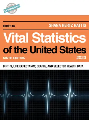 Statisticile vitale ale Statelor Unite 2020: Nașteri, speranța de viață, decese și date de sănătate selectate, ediția a noua - Vital Statistics of the United States 2020: Births, Life Expectancy, Deaths, and Selected Health Data, Ninth Edition