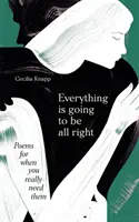 Everything is Going to be All Right - Poezii pentru momentele în care chiar ai nevoie de ele - Everything is Going to be All Right - Poems for When You Really Need Them
