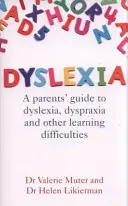 Dislexia: Ghidul părinților pentru dislexie, dispraxie și alte dificultăți de învățare: A Parents' Guide to Dyslexia, Dyspraxia and Other Learning Difficulties - Dyslexia: A Parents' Guide to Dyslexia, Dyspraxia and Other Learning Difficulties