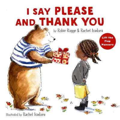 Eu spun te rog și mulțumesc: Bunele maniere: Lift-The-Flap - I Say Please and Thank You: Lift-The-Flap Manners