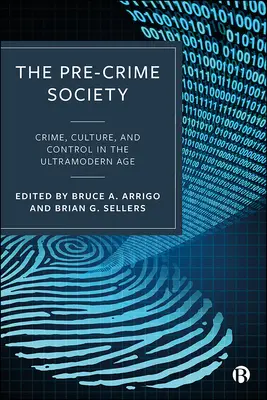 The Pre-Crime Society: Criminalitate, cultură și control în epoca ultramodernă - The Pre-Crime Society: Crime, Culture and Control in the Ultramodern Age