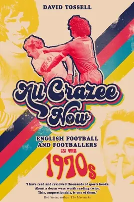 All Crazee Now: Fotbalul englez și fotbaliștii în anii 1970 - All Crazee Now: English Football and Footballers in the 1970s