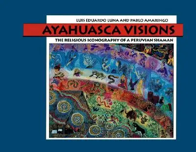 Ayahuasca Visions: Iconografia religioasă a unui șaman peruvian - Ayahuasca Visions: The Religious Iconography of a Peruvian Shaman
