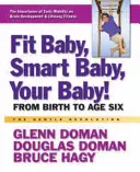 Copil în formă, copil inteligent, copilul tău! De la naștere până la vârsta de șase ani - Fit Baby, Smart Baby, Your Baby!: From Birth to Age Six