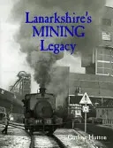 Moștenirea minieră a Lanarkshire - Lanarkshire's Mining Legacy