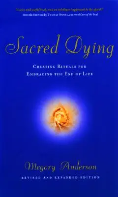 Moartea sacră: Crearea de ritualuri pentru îmbrățișarea sfârșitului vieții - Sacred Dying: Creating Rituals for Embracing the End of Life