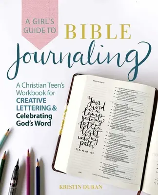 Ghidul unei fete pentru jurnalul biblic: A Christian Teen's Workbook for Creative Lettering and Celebrating God's Word - A Girl's Guide to Bible Journaling: A Christian Teen's Workbook for Creative Lettering and Celebrating God's Word