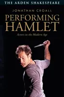 Interpretarea lui Hamlet: Actorii în epoca modernă - Performing Hamlet: Actors in the Modern Age