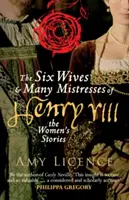 The Six Wives & Many Mistresses of Henry VIII: Poveștile femeilor - The Six Wives & Many Mistresses of Henry VIII: The Women's Stories