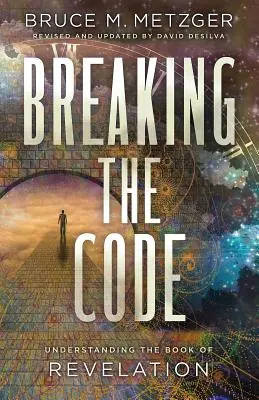 Breaking the Code Ediție revizuită: Înțelegerea cărții Apocalipsa - Breaking the Code Revised Edition: Understanding the Book of Revelation