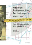 Fashion Patternmaking Techniques, Volume 1: Cum să faci fuste, pantaloni și cămăși. Women/Men - Fashion Patternmaking Techniques, Volume 1: How to Make Skirts, Trousers and Shirts. Women/Men