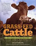 Grass-Fed Cattle: How to Produce and Market Natural Beef