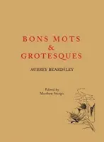 Aubrey Beardsley: Bons Mots și Grotescuri - Aubrey Beardsley: Bons Mots and Grotesques