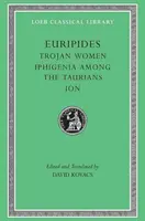 Femeile troiene. Ifigenia printre tauri. Ion - Trojan Women. Iphigenia Among the Taurians. Ion