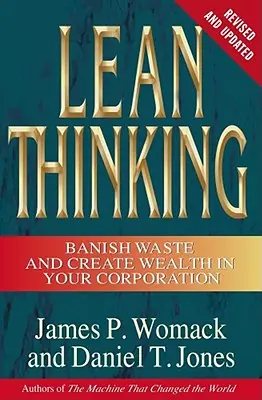 Lean Thinking: Alungarea risipei și crearea de bogăție în corporația dumneavoastră, revizuită și actualizată - Lean Thinking: Banish Waste and Create Wealth in Your Corporation, Revised and Updated