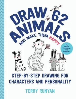 Desenează 62 de animale și fă-le fericite: Desen pas cu pas pentru personaje și personalitate - Pentru artiști, caricaturiști și mâzgălitori - Draw 62 Animals and Make Them Happy: Step-By-Step Drawing for Characters and Personality - For Artists, Cartoonists, and Doodlers