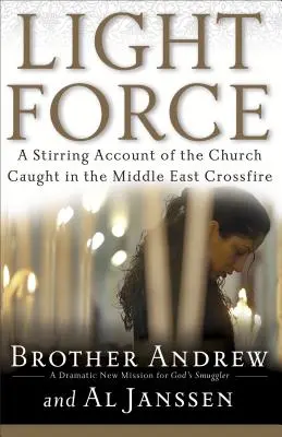 Forța luminii: O relatare cutremurătoare a Bisericii prinse în focul încrucișat din Orientul Mijlociu - Light Force: A Stirring Account of the Church Caught in the Middle East Crossfire