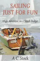 Sailing Just for Fun: High Adventure on a Small Budget