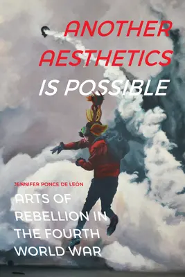 O altă estetică este posibilă: Arts of Rebellion in the Fourth World War - Another Aesthetics Is Possible: Arts of Rebellion in the Fourth World War