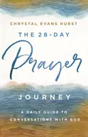 The 28-Day Prayer Journey (Călătoria de rugăciune de 28 de zile): Un ghid zilnic pentru conversații cu Dumnezeu - The 28-Day Prayer Journey: A Daily Guide to Conversations with God