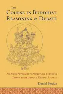 Curs de raționament și dezbatere budistă: O abordare asiatică a gândirii analitice desprinsă din surse indiene și tibetane - The Course in Buddhist Reasoning and Debate: An Asian Approach to Analytical Thinking Drawn from Indian and Tibetan Sources