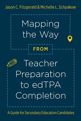 Mapping the Way from Teacher Preparation to Edtpa(r) Completion: Un ghid pentru candidații la învățământul secundar - Mapping the Way from Teacher Preparation to Edtpa(r) Completion: A Guide for Secondary Education Candidates