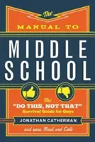 Manualul pentru școala gimnazială: The Do This, Not That Survival Guide for Guys - The Manual to Middle School: The Do This, Not That Survival Guide for Guys
