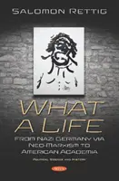 Ce viață - Din Germania nazistă, prin neo-marxism, până în mediul academic american - What a Life - From Nazi Germany via Neo-Marxism to American Academia