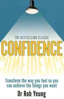 Încredere - Transformați modul în care vă simțiți pentru a putea realiza lucrurile pe care vi le doriți - Confidence - Transform the way you feel so you can achieve the things you want