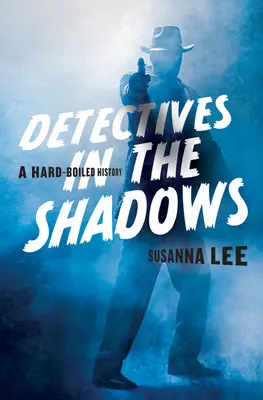 Detectivi în umbră: A Hard-Boiled History - Detectives in the Shadows: A Hard-Boiled History