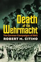 Moartea Wehrmacht-ului: Campaniile germane din 1942 - Death of the Wehrmacht: The German Campaigns of 1942