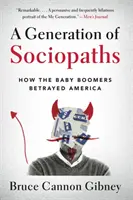 O generație de sociopați: Cum Baby Boomers au trădat America - A Generation of Sociopaths: How the Baby Boomers Betrayed America