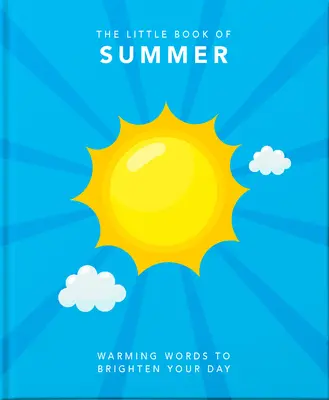 The Little Book of Summer: O celebrare a zilelor leneșe și a nopților blânde - The Little Book of Summer: A Celebration of Lazy Days and Balmy Nights