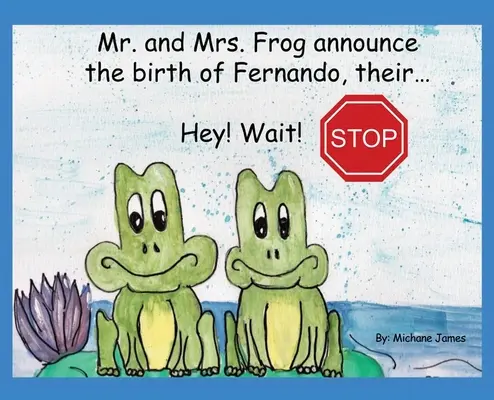 Hei! Stai! Stop: Domnul și doamna Broască anunță nașterea lui Fernando,... - Hey! Wait! Stop: Mr. and Mrs. Frog Announce the Birth of Fernando, Their...