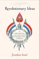 Idei revoluționare: O istorie intelectuală a Revoluției Franceze de la Drepturile Omului la Robespierre - Revolutionary Ideas: An Intellectual History of the French Revolution from the Rights of Man to Robespierre