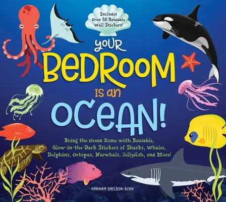 Dormitorul tău este un ocean! Bring the Sea Home with Reusable, Glow-In-The-Dark (Bpa-Free!) Stickers of Sharks, Whales, Dolphins, Octopus, Narwhals - Your Bedroom Is an Ocean!: Bring the Sea Home with Reusable, Glow-In-The-Dark (Bpa-Free!) Stickers of Sharks, Whales, Dolphins, Octopus, Narwhals