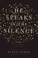 El vorbește în tăcere: Găsirea intimității cu Dumnezeu prin învățarea de a asculta - He Speaks in the Silence: Finding Intimacy with God by Learning to Listen