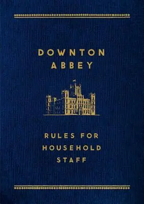 Downton Abbey: Rules for Household Staff (Reguli pentru personalul casnic) - Downton Abbey: Rules for Household Staff