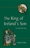 Fiul regelui Irlandei: O poveste populară irlandeză - The King of Ireland's Son: An Irish Folk Tale