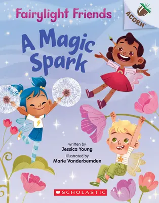 O scânteie magică: O carte de ghindă (Fairylight Friends #1), 1 - A Magic Spark: An Acorn Book (Fairylight Friends #1), 1