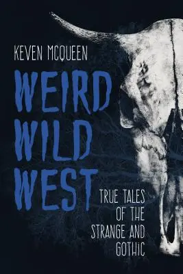 Weird Wild West: Povești adevărate din lumea ciudată și gotică - Weird Wild West: True Tales of the Strange and Gothic