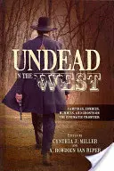 Undead in the West: Vampiri, zombi, mumii și fantome la granița cinematografică - Undead in the West: Vampires, Zombies, Mummies, and Ghosts on the Cinematic Frontier