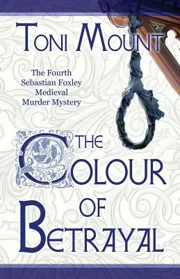 The Colour of Betrayal: O crimă misterioasă medievală de Sebastian Foxley - The Colour of Betrayal: A Sebastian Foxley Medieval Murder Mystery