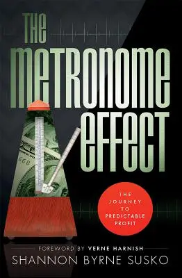 Efectul metronomului: Călătoria către profitul previzibil - The Metronome Effect: The Journey to Predictable Profit
