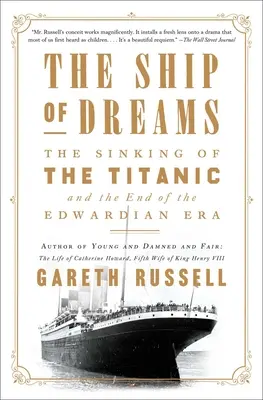 Corabia viselor: The Sinking of the Titanic and the End of the Edwardian Era - The Ship of Dreams: The Sinking of the Titanic and the End of the Edwardian Era