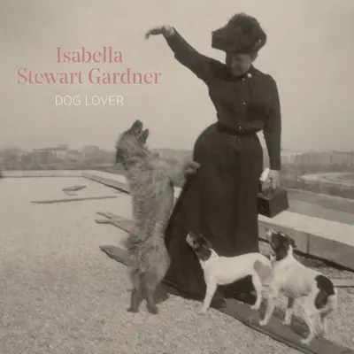 Isabella Stewart Gardner, iubitoare de câini - Isabella Stewart Gardner, Dog Lover