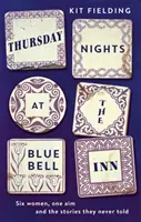 Joi seara la Bluebell Inn - Șase femei obișnuite își spun poveștile ascunse de dragoste și pierdere - Thursday Nights at the Bluebell Inn - Six ordinary women tell their hidden stories of love and loss