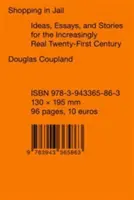 Cumpărături în închisoare: Idei, eseuri și povești pentru secolul XXI din ce în ce mai real - Shopping in Jail: Ideas, Essays, and Stories for the Increasingly Real Twenty-First Century